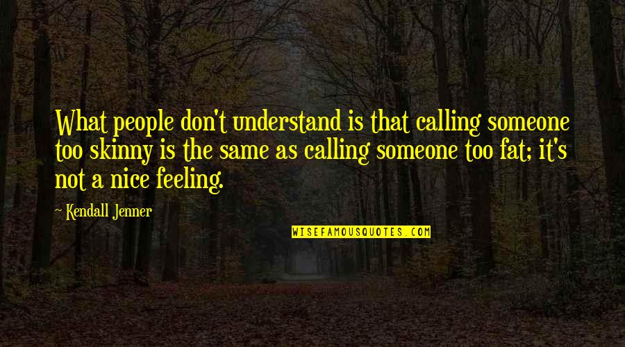 Not The Same Feeling Quotes By Kendall Jenner: What people don't understand is that calling someone