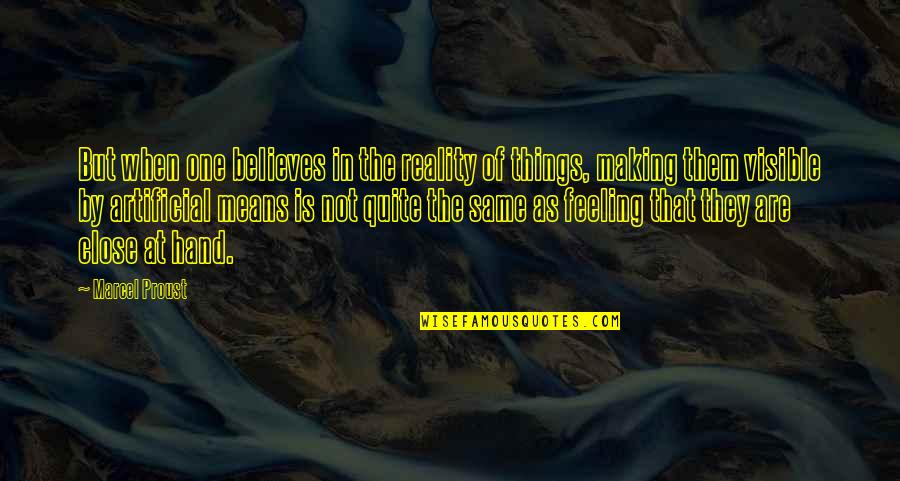 Not The Same Feeling Quotes By Marcel Proust: But when one believes in the reality of