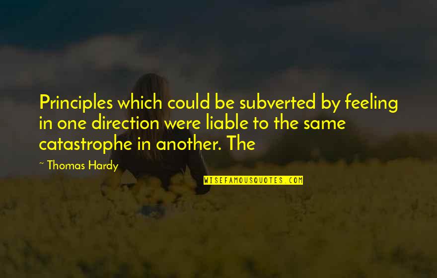 Not The Same Feeling Quotes By Thomas Hardy: Principles which could be subverted by feeling in