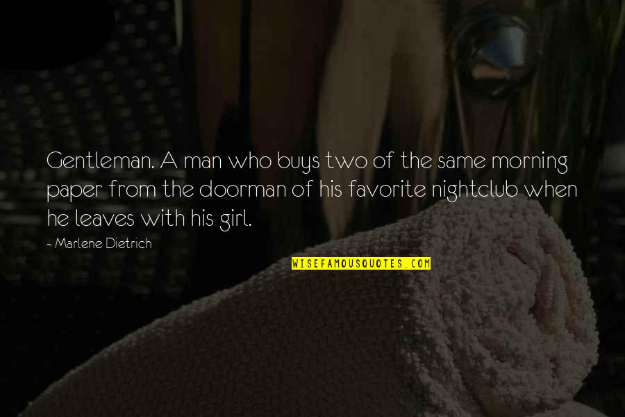Not The Same Girl Quotes By Marlene Dietrich: Gentleman. A man who buys two of the
