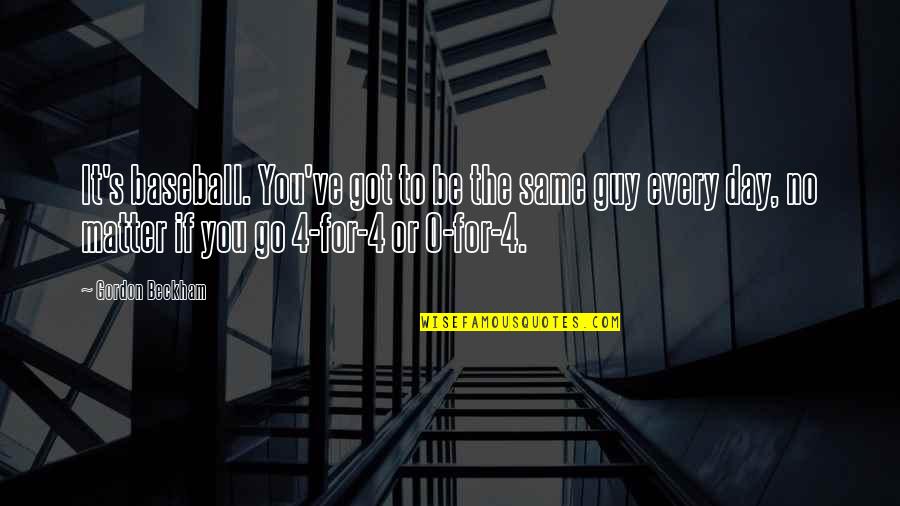 Not The Same Guy Quotes By Gordon Beckham: It's baseball. You've got to be the same