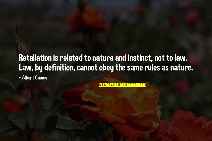Not The Same Quotes By Albert Camus: Retaliation is related to nature and instinct, not