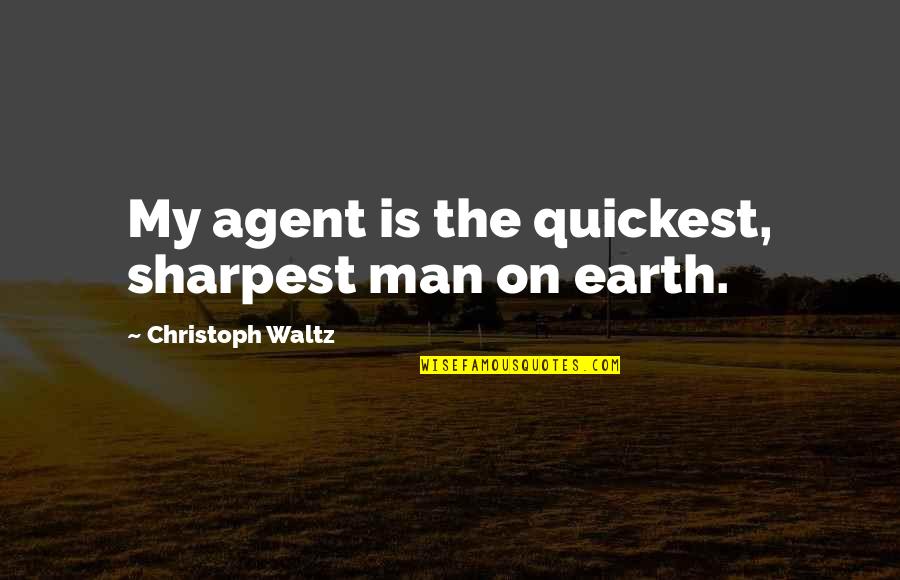 Not The Sharpest Quotes By Christoph Waltz: My agent is the quickest, sharpest man on