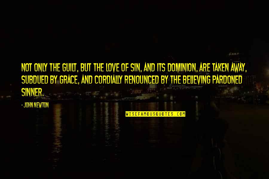 Not The Sinner Quotes By John Newton: Not only the guilt, but the love of