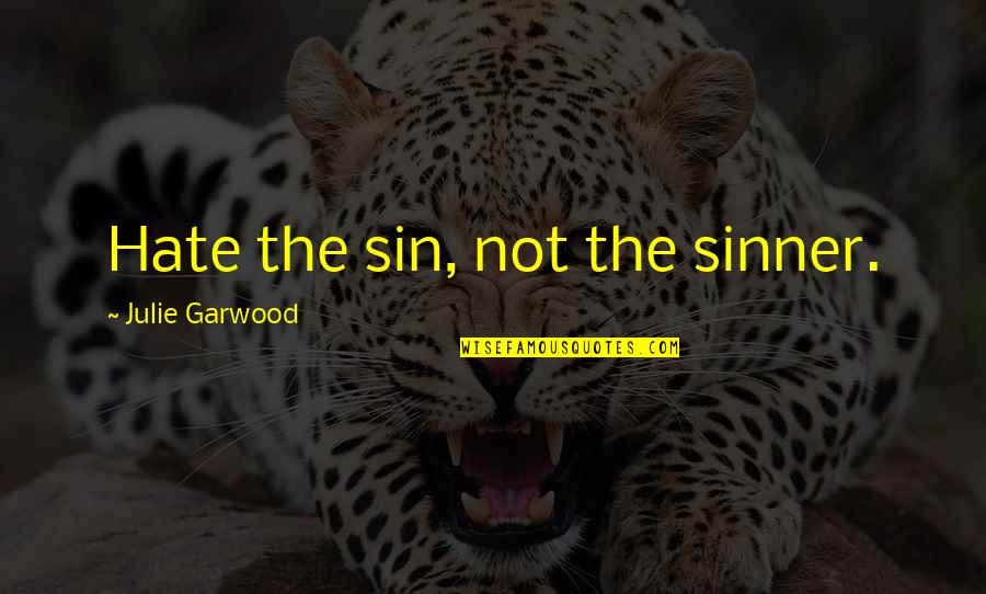 Not The Sinner Quotes By Julie Garwood: Hate the sin, not the sinner.