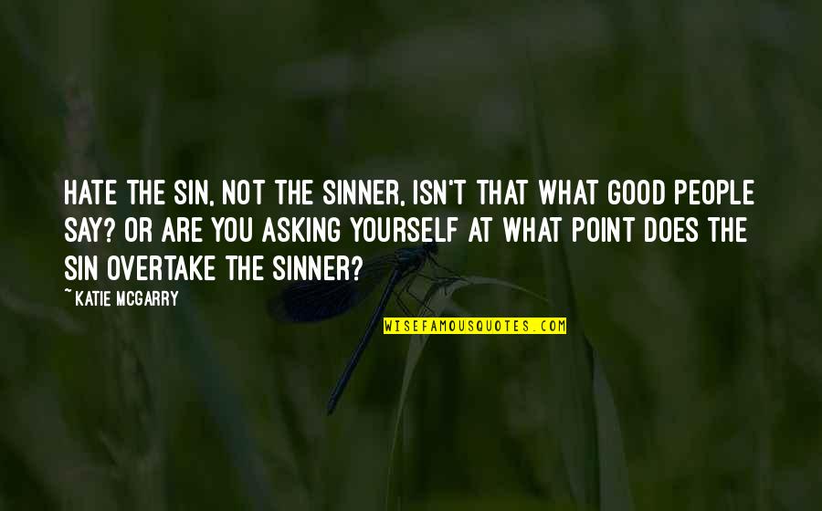 Not The Sinner Quotes By Katie McGarry: Hate the sin, not the sinner, isn't that