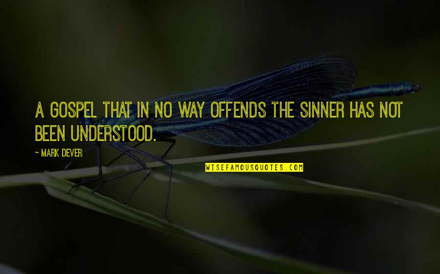 Not The Sinner Quotes By Mark Dever: A gospel that in no way offends the