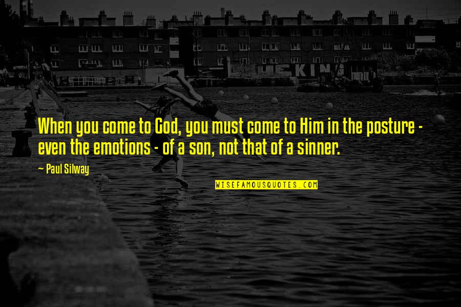 Not The Sinner Quotes By Paul Silway: When you come to God, you must come