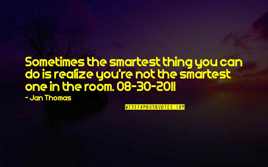 Not The Smartest Quotes By Jan Thomas: Sometimes the smartest thing you can do is