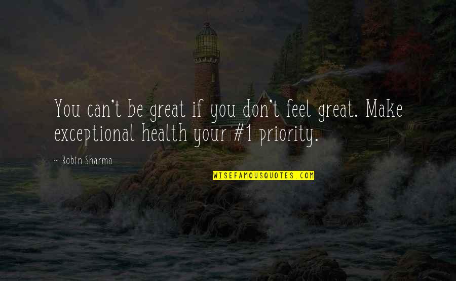 Not Their Priority Quotes By Robin Sharma: You can't be great if you don't feel