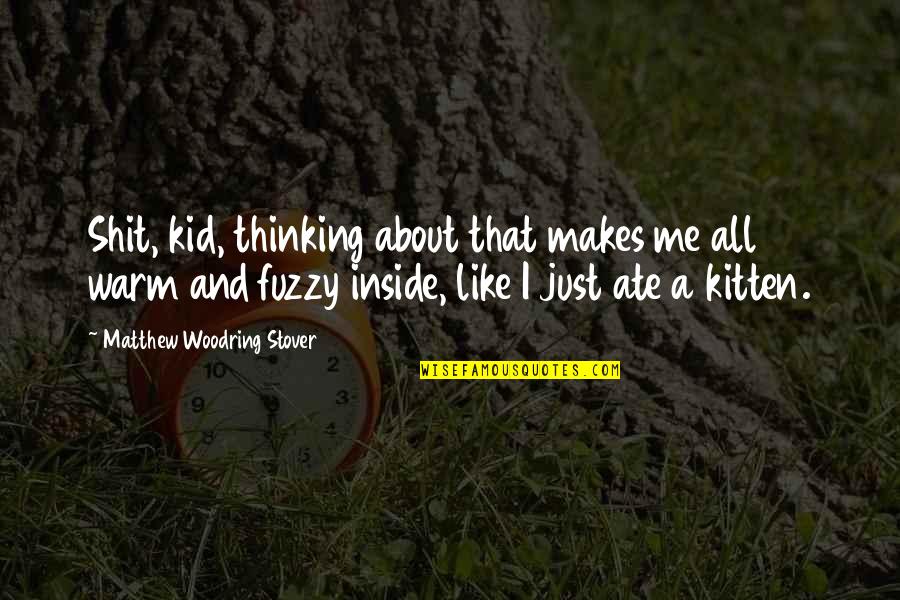 Not Thinking About Me Quotes By Matthew Woodring Stover: Shit, kid, thinking about that makes me all
