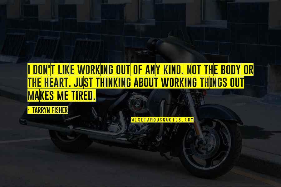 Not Thinking About Me Quotes By Tarryn Fisher: I don't like working out of any kind.