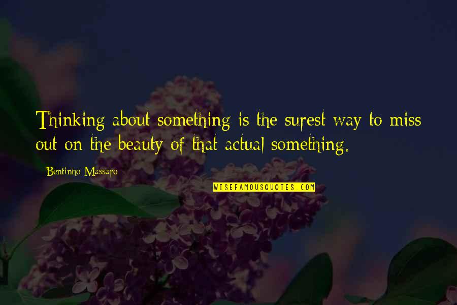 Not Thinking About Something Quotes By Bentinho Massaro: Thinking about something is the surest way to