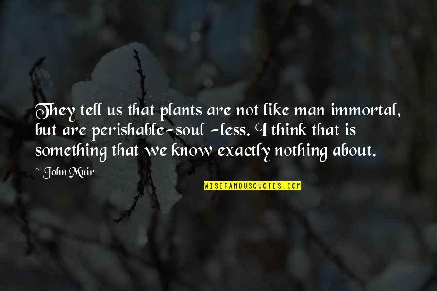 Not Thinking About Something Quotes By John Muir: They tell us that plants are not like