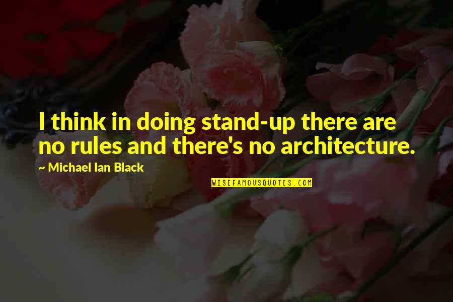 Not Thinking And Just Doing Quotes By Michael Ian Black: I think in doing stand-up there are no