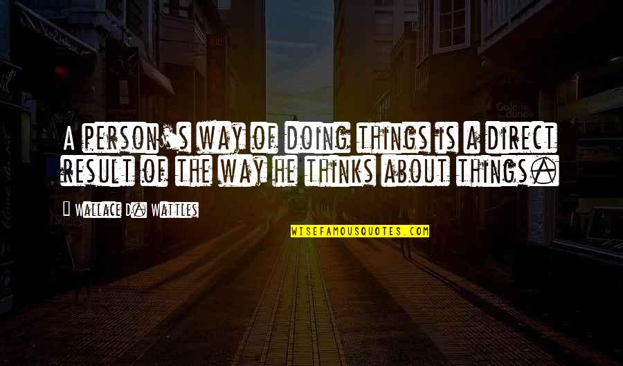 Not Thinking And Just Doing Quotes By Wallace D. Wattles: A person's way of doing things is a