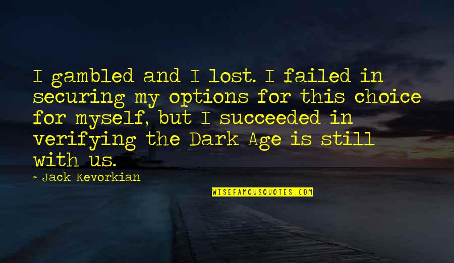 Not Thinking Before Speaking Quotes By Jack Kevorkian: I gambled and I lost. I failed in