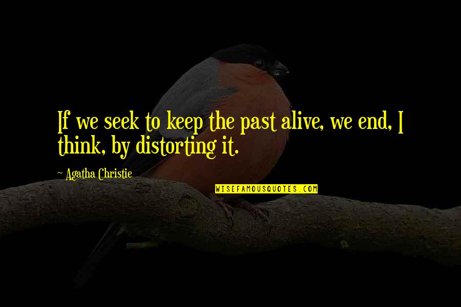 Not Thinking Of The Past Quotes By Agatha Christie: If we seek to keep the past alive,