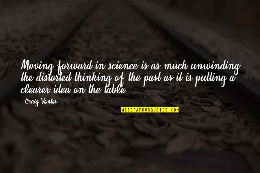 Not Thinking Of The Past Quotes By Craig Venter: Moving forward in science is as much unwinding