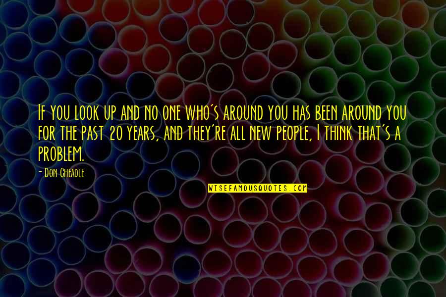 Not Thinking Of The Past Quotes By Don Cheadle: If you look up and no one who's