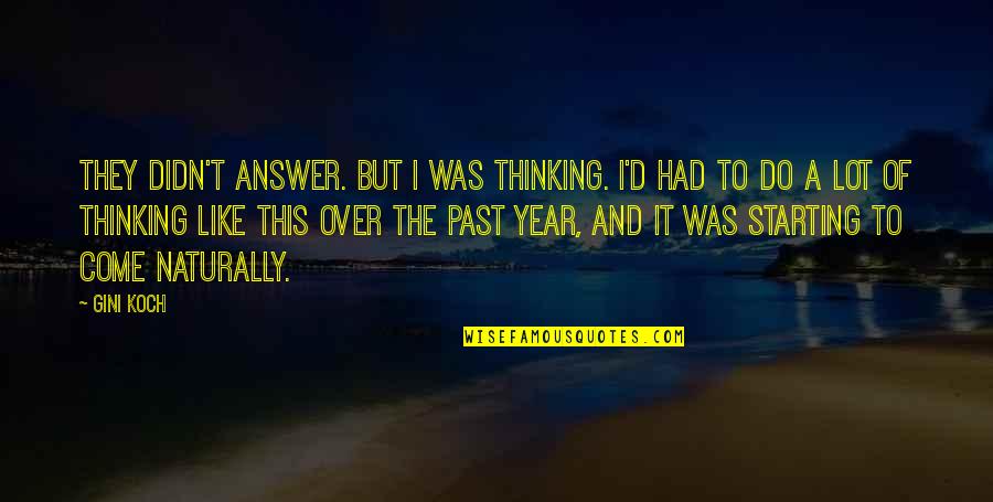 Not Thinking Of The Past Quotes By Gini Koch: They didn't answer. But I was thinking. I'd