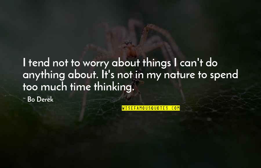 Not Thinking Too Much Quotes By Bo Derek: I tend not to worry about things I