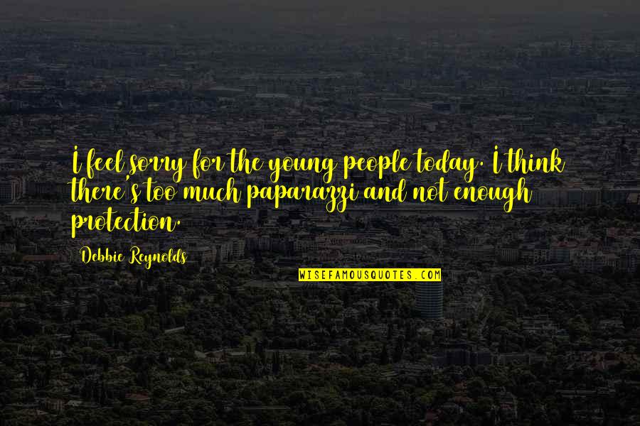 Not Thinking Too Much Quotes By Debbie Reynolds: I feel sorry for the young people today.