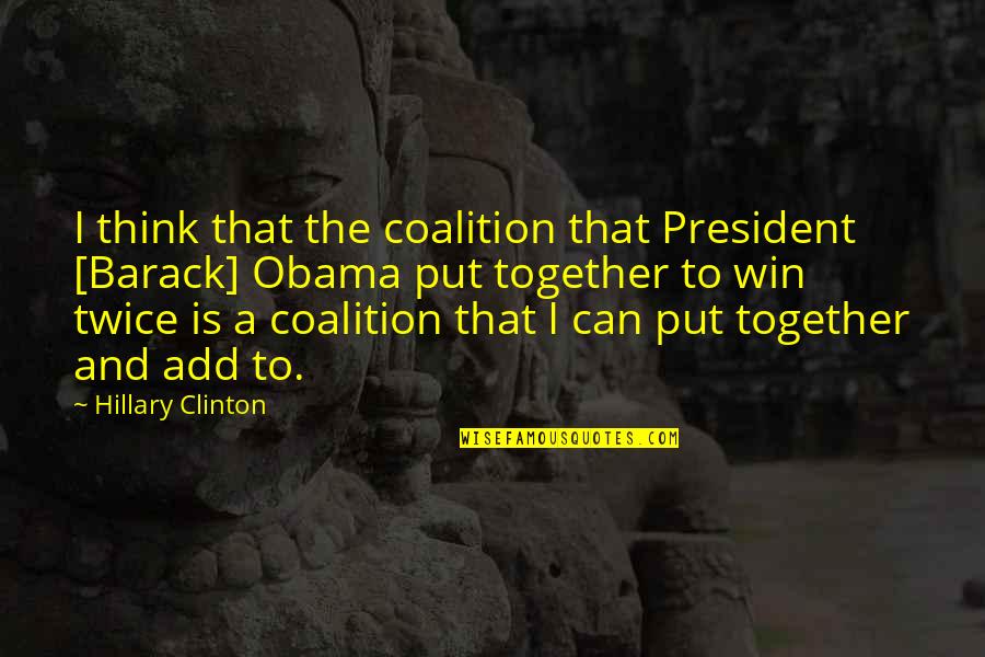 Not Thinking Twice Quotes By Hillary Clinton: I think that the coalition that President [Barack]
