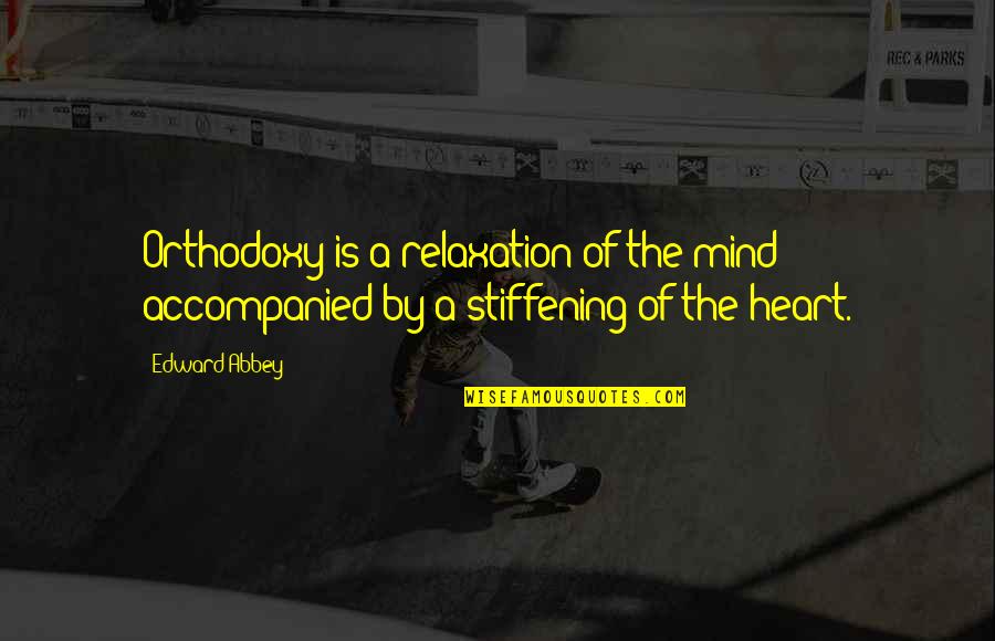 Not Thinking With Your Heart Quotes By Edward Abbey: Orthodoxy is a relaxation of the mind accompanied