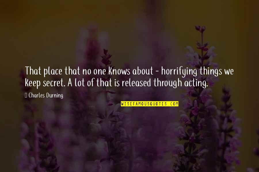 Not Thinking You Re Good Enough Quotes By Charles Durning: That place that no one knows about - Not Thinking You Re Good Enough Quotes By Charles Durning: That place that no one knows about -