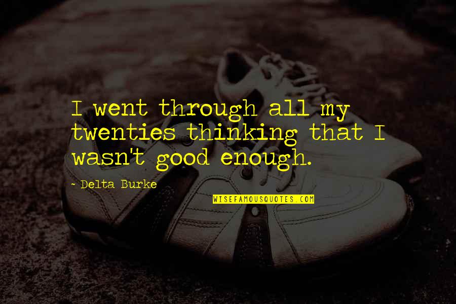 Not Thinking You Re Good Enough Quotes By Delta Burke: I went through all my twenties thinking that