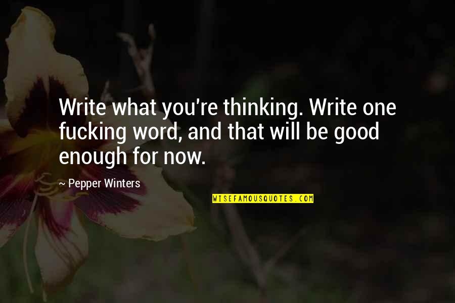 Not Thinking You Re Good Enough Quotes By Pepper Winters: Write what you're thinking. Write one fucking word,