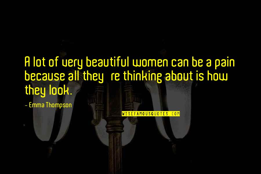 Not Thinking You're Beautiful Quotes By Emma Thompson: A lot of very beautiful women can be