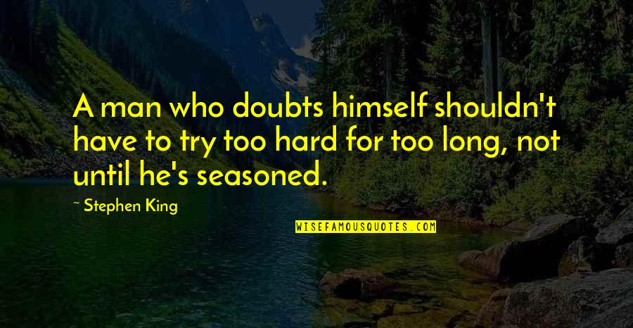 Not Throwing In The Towel Quotes By Stephen King: A man who doubts himself shouldn't have to