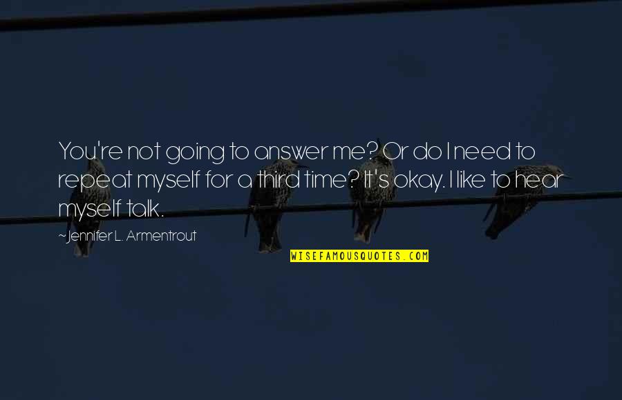 Not Time For Me Quotes By Jennifer L. Armentrout: You're not going to answer me? Or do