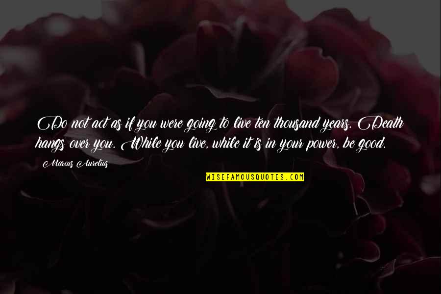 Not To Act Is To Act Quotes By Marcus Aurelius: Do not act as if you were going Not To Act Is To Act Quotes By Marcus Aurelius: Do not act as if you were going