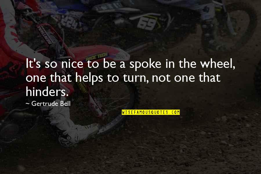 Not To Be Nice Quotes By Gertrude Bell: It's so nice to be a spoke in