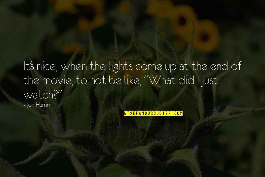 Not To Be Nice Quotes By Jon Hamm: It's nice, when the lights come up at