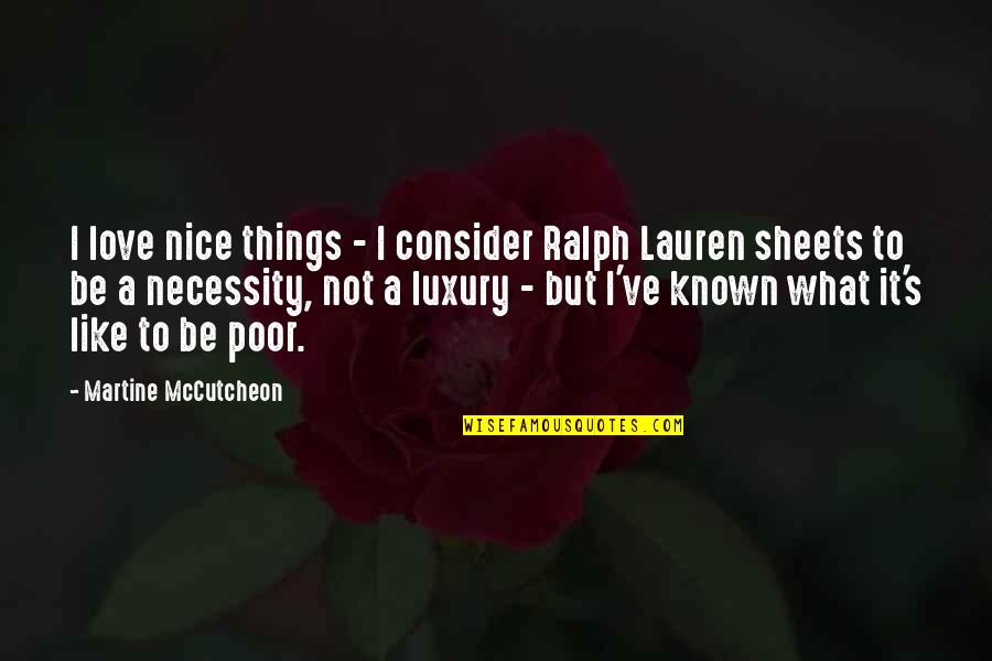 Not To Be Nice Quotes By Martine McCutcheon: I love nice things - I consider Ralph