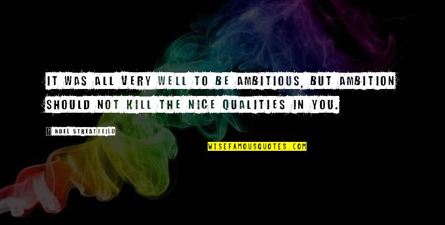 Not To Be Nice Quotes By Noel Streatfeild: It was all very well to be ambitious,