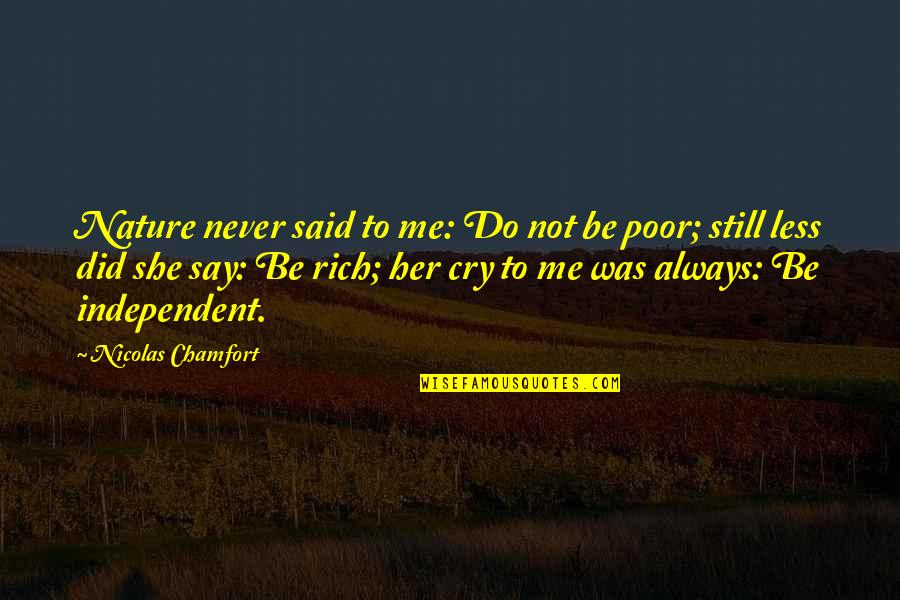 Not To Cry Quotes By Nicolas Chamfort: Nature never said to me: Do not be