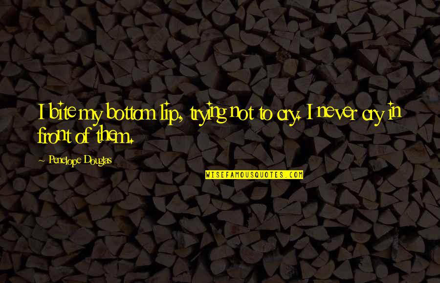 Not To Cry Quotes By Penelope Douglas: I bite my bottom lip, trying not to