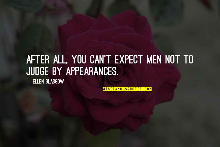 Not To Expect Quotes By Ellen Glasgow: After all, you can't expect men not to