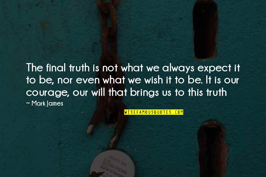 Not To Expect Quotes By Mark James: The final truth is not what we always