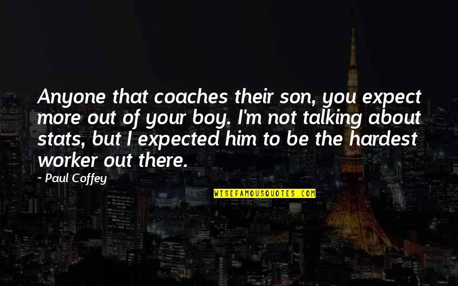 Not To Expect Quotes By Paul Coffey: Anyone that coaches their son, you expect more