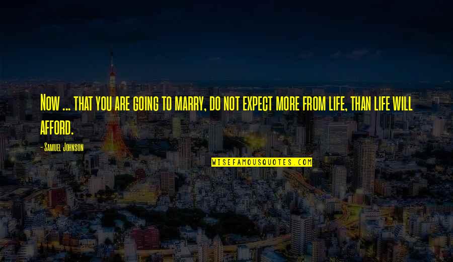 Not To Expect Quotes By Samuel Johnson: Now ... that you are going to marry,