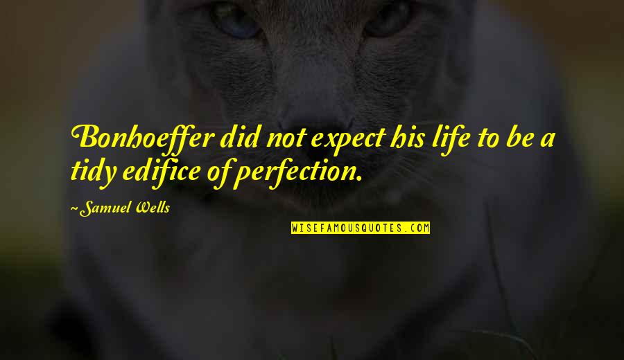 Not To Expect Quotes By Samuel Wells: Bonhoeffer did not expect his life to be