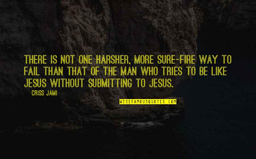 Not To Fail Quotes By Criss Jami: There is not one harsher, more sure-fire way