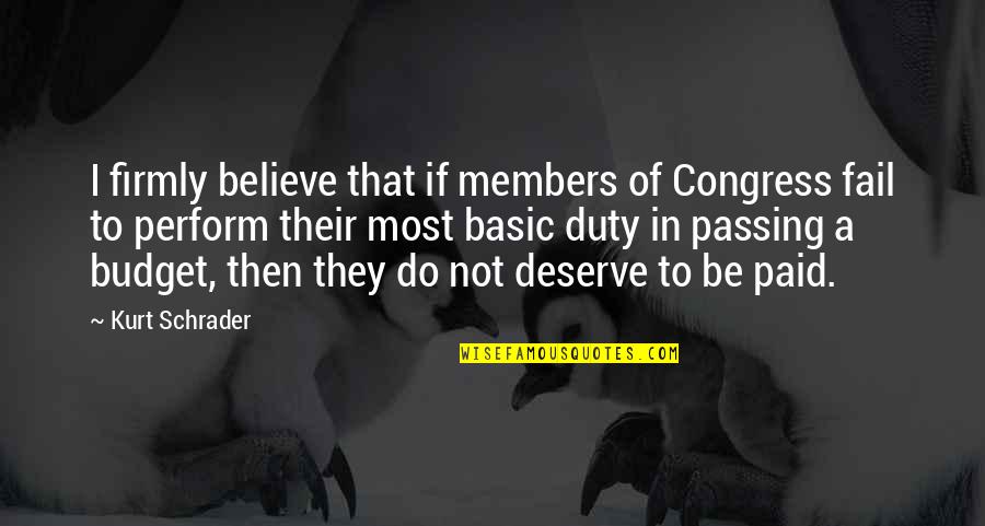 Not To Fail Quotes By Kurt Schrader: I firmly believe that if members of Congress