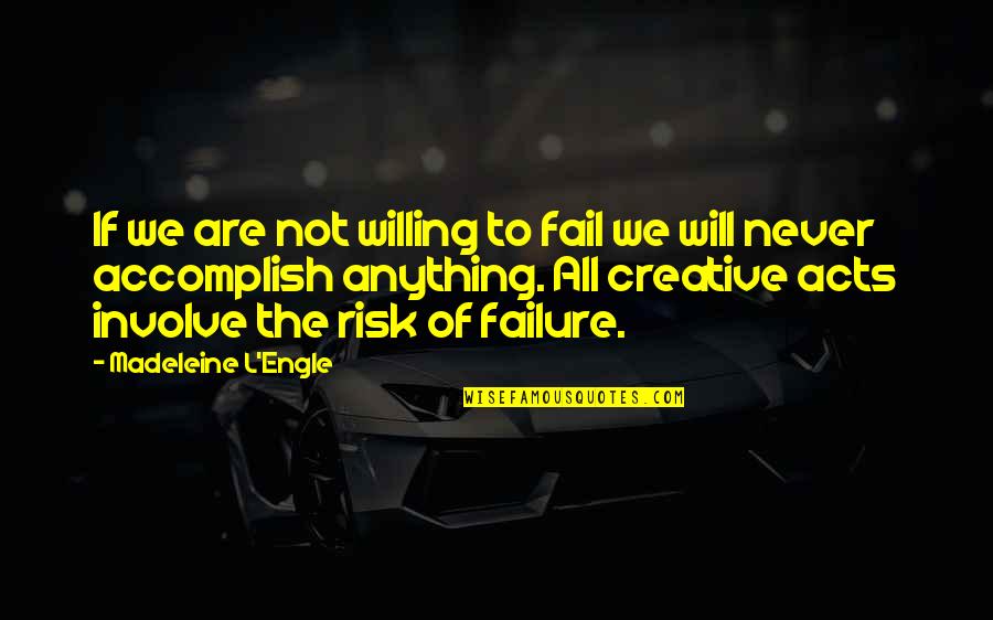 Not To Fail Quotes By Madeleine L'Engle: If we are not willing to fail we